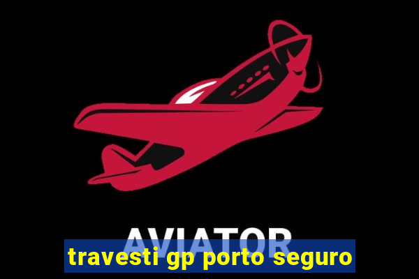 travesti gp porto seguro